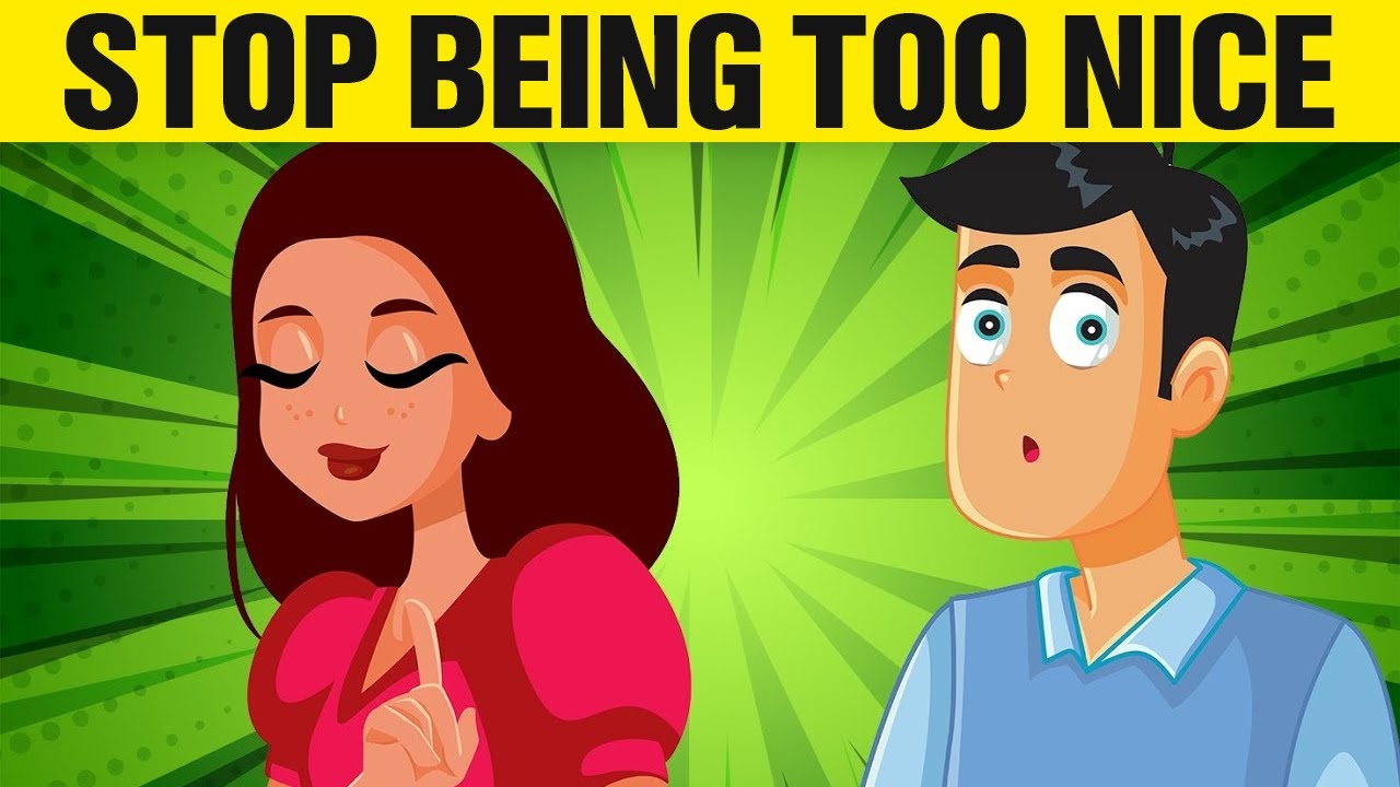 stop-being-too-nice-they-hate-you-relationship-advice-andyoumust